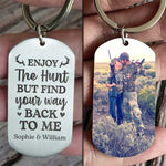 Enjoy The Hunt But Find Your Way Back To Me - Upload Image - Personalized Keychain