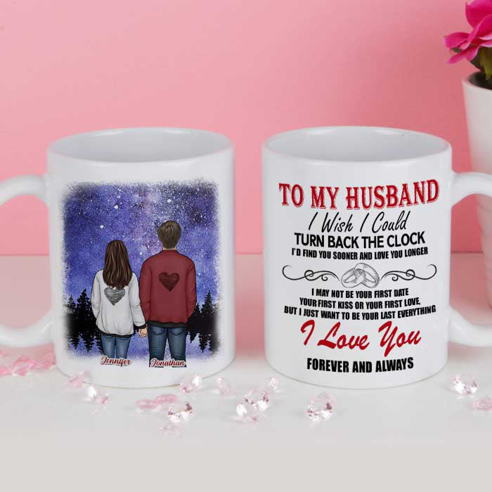 To My Husband, I Wish I Could Turn Back The Clock I'd Find You Sooner And Love You Longer - Gift For Couples, Personalized Mug