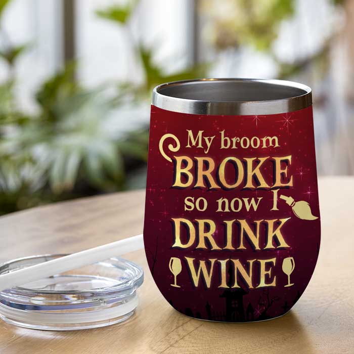 My Broom Broke So Now I Drink Wine - Personalized Witch Wine Tumbler - Gift For Witches, Gift For Yourself, Halloween Gift