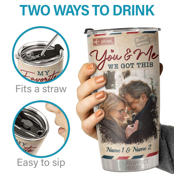 You & Me, We Got This - Personalized Tumbler - Upload Image, Gift For Couple, Husband Wife, Anniversary, Engagement, Wedding, Marriage Gift