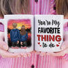 You're My Favorite Thing To Do - Gift For Couples, Personalized Mug