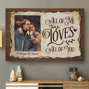 All Of Me Loves All Of You - Upload Image, Gift For Couples - Personalized Horizontal Poster.