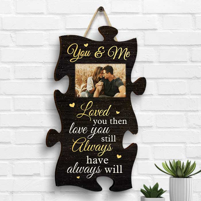 Loved You Then, Love You Still, Always Have, Always Will - Upload Image, Gift For Couples, Husband Wife - Personalized Shaped Wood Sign