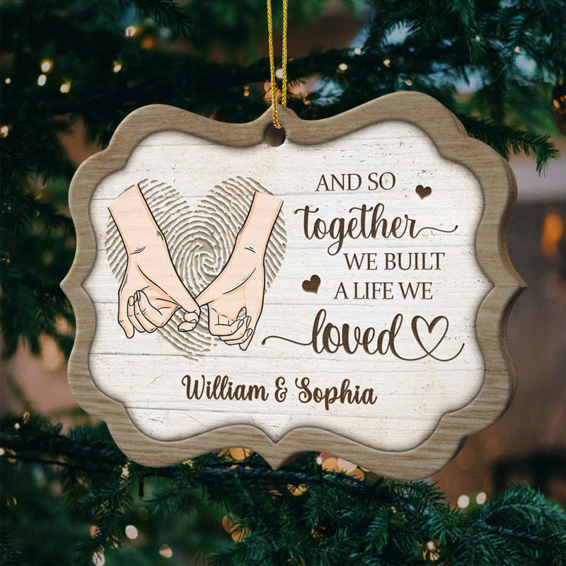 And So Together We Built A Life We Loved - Gift For Couples, Husband Wife, Personalized Custom Benelux Shaped Wood Christmas Ornament