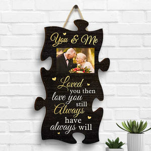 Loved You Then, Love You Still, Always Have, Always Will - Upload Image, Gift For Couples, Husband Wife - Personalized Shaped Wood Sign