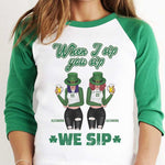 When I Sip, You Sip And We Sip - Gift For Besties, Personalized St. Patrick's Day Unisex Raglan Shirt