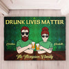 Drunk Lives Matter - Gift For Couples, Husband Wife, St. Patrick's Day, Personalized Decorative Mat