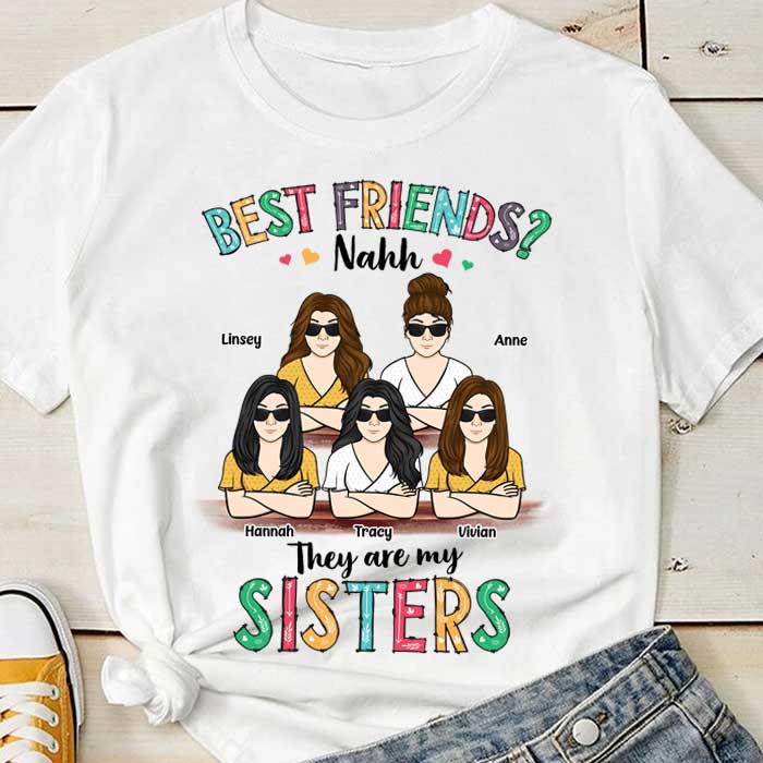 Best Friends? They Are My Sisters - Personalized Unisex T-Shirt, Hoodie