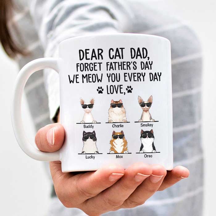 Dear Cat Dad We Meow You Every Day - Funny Personalized Mug