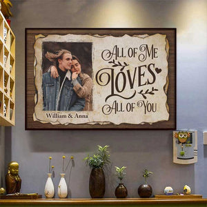 All Of Me Loves All Of You - Upload Image, Gift For Couples - Personalized Horizontal Poster.