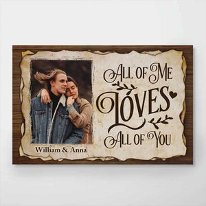 All Of Me Loves All Of You - Upload Image, Gift For Couples - Personalized Horizontal Poster.