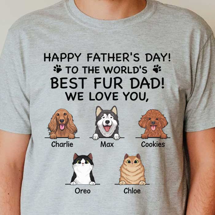 Happy Father's Day To The World's Best Fur Dad - Gift for Dad, Personalized Unisex T-Shirt (Dog and Cat).