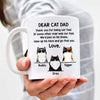 Dear Cat Dad We'd Go Find You Cat - Funny Personalized Mug