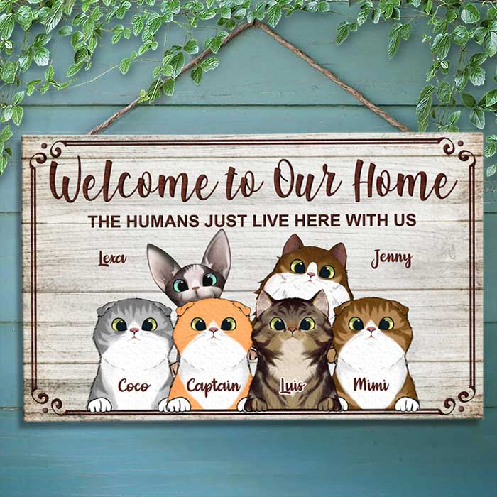 Welcome To Our Home The Humans Just Live Here With Us - Funny Personalized Cat Rectangle Sign