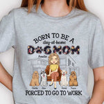 Born To Be A Stay-At-Home Dog Mom - Gift For Dog Mom, Personalized Unisex T-shirt, Hoodie