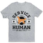 Service Human, Do Not Pet - Dog Personalized Custom Unisex T-shirt, Hoodie, Sweatshirt - Christmas Gift For Pet Owners, Pet Lovers