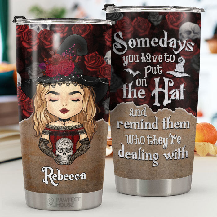 Hey Witch, Somedays You Have To Put On Your Hat - Personalized Tumbler - Gift For Yourself, Gift For Halloween