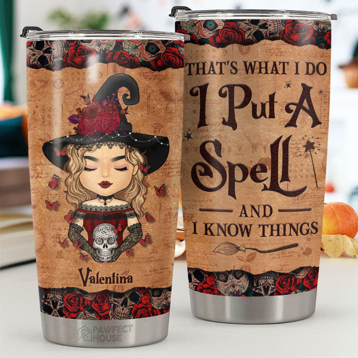I Put A Spell And I Know Things - Personalized Tumbler - Gift For Yourself, Gift For Halloween