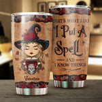 I Put A Spell And I Know Things - Personalized Tumbler - Gift For Yourself, Gift For Halloween