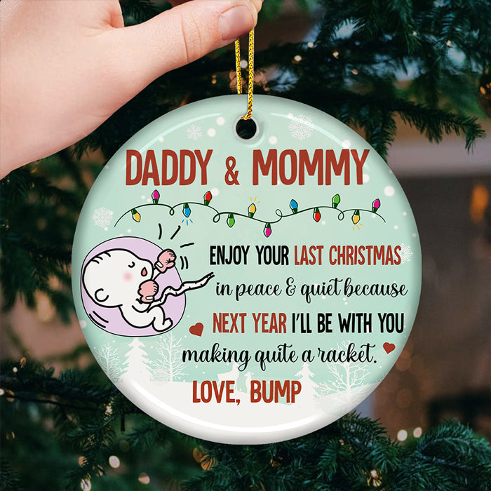 Daddy & Mommy Enjoy Your Last Christmas In Peace & Quiet - Personalized Custom Round Shaped Ceramic Christmas Ornament - Gift For Parents, Christmas Gift