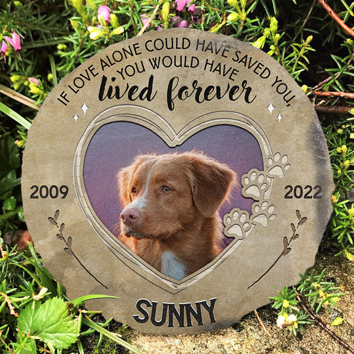 If Love Alone Could Have Saved You - Personalized Memorial Stone, Pet Grave Marker - Upload Image, Memorial Gift, Sympathy Gift