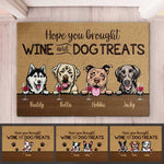 Dog - Hope You Brought Wine And Dog Treats  - Funny Personalized Dog Decorative Mat