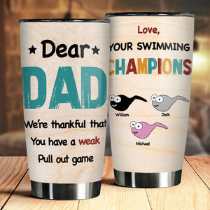 You Have A Weak Pull Out Game - Personalized Tumbler - Gift For Dad
