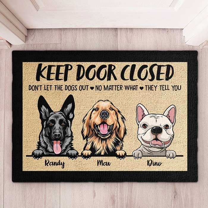 Don't Let The Dogs Out No Matter What They Tell You - Funny Personalized Dog Decorative Mat