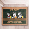 Dog - Unless You Have Beer And Dog Treats - Funny Personalized Dog Decorative Mat, Doormat
