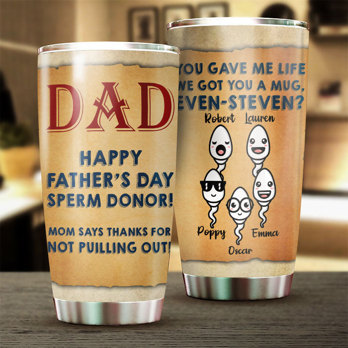 Thanks Dad For Not Pulling Out - Personalized Tumbler - Gift For Dad, Gift For Father's Day