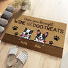 Dog - Hope You Brought Wine And Dog Treats  - Funny Personalized Dog Decorative Mat
