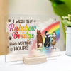 I Wish The Rainbow Bridge Had Visiting Hours, Dog Standing - Personalized Acrylic Plaque