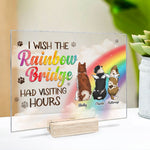 I Wish The Rainbow Bridge Had Visiting Hours, Dog Standing - Personalized Acrylic Plaque