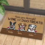 Dog - Hope You Brought Wine And Dog Treats  - Funny Personalized Dog Decorative Mat