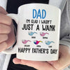 I'm Glad I Wasn't Just A Wank - Gift For Dads - Personalized Mug