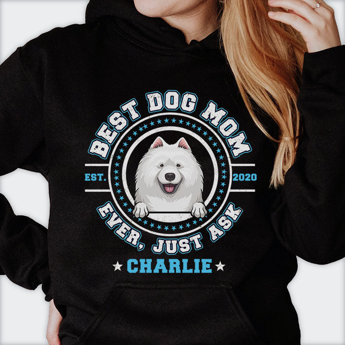 Best Dog Mom Dog Dad Ever, Just Ask - Gift for Dog Lovers - Personalized Unisex T-Shirt, Hoodie
