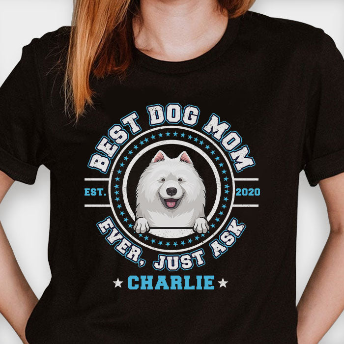 Best Dog Mom Dog Dad Ever, Just Ask - Gift for Dog Lovers - Personalized Unisex T-Shirt, Hoodie