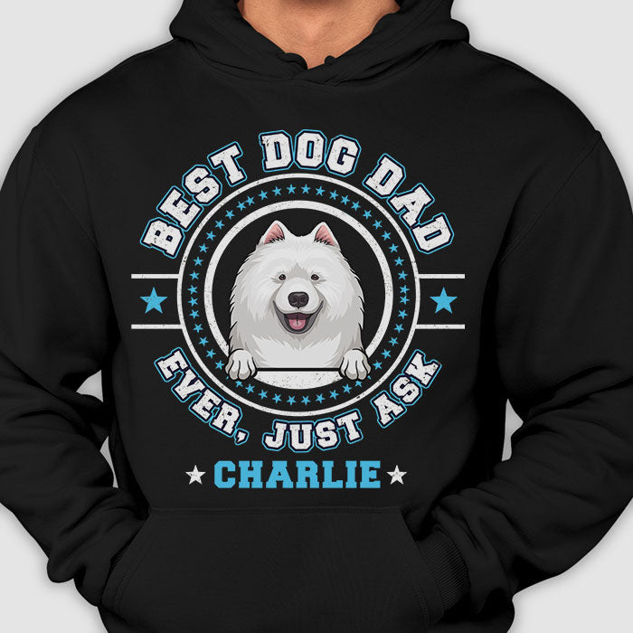 Best Dog Mom Dog Dad Ever, Just Ask - Gift for Dog Lovers - Personalized Unisex T-Shirt, Hoodie