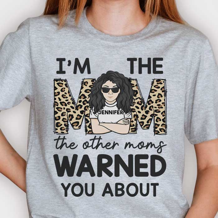 I'm The Mom The Other Moms Warned You About - Gift For Mom, Personalized Unisex T-shirt, Hoodie
