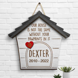 Our House Is Not The Same Without Your Pawprints In It - Personalized Shaped Wood Sign.