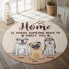 Home Is Where Someone Runs To Greet You - Gift For Dog Lovers, Personalized Decorative Round Rug