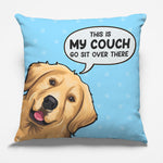 This Is My Couch Go Sit Over There - Dog & Cat Personalized Custom Pillow - Gift For Pet Owners, Pet Lovers