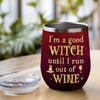 Still A Good Witch Until Run Out Of Wine - Personalized Witch Wine Tumbler - Gift For Witches, Gift For Yourself, Halloween Gift