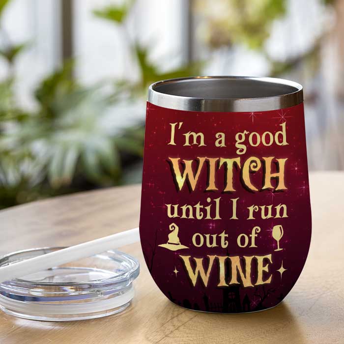 Still A Good Witch Until Run Out Of Wine - Personalized Witch Wine Tumbler - Gift For Witches, Gift For Yourself, Halloween Gift