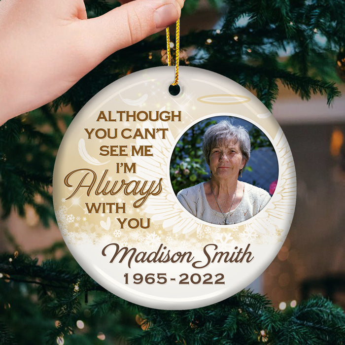 You Can't See Me Now, But I'll Always Be There For You - Memorial Personalized Custom Ornament - Ceramic Round Shaped - Upload Image, Sympathy Gift, Christmas Gift For Family