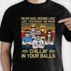 We Were Chilling In Your Balls - Personalized Unisex T-shirt - Gift For Dad