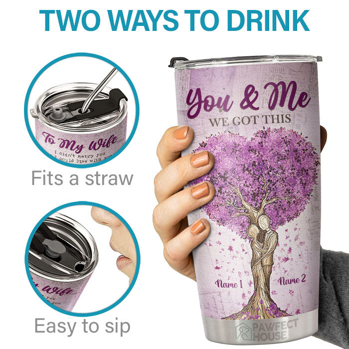 I Married You Because I Can't Live Without You My Wife - Personalized Tumbler - To My Wife, Gift For Wife, Anniversary, Engagement, Wedding, Marriage Gift