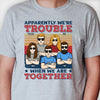 We're Trouble When We're Together - Personalized Unisex T-shirt - Gift For Bestie
