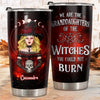 We Are The Granddaughters Of The Witches You Could Not Burn - Personalized Tumbler - Gift For Yourself, Halloween Gift