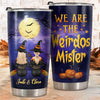 We're The Weirdos Mister - Personalized Witch Tumbler - Gift For Witches, Bestie, Best Friend, Sister, Birthday Gift For Bestie And Friend, Halloween Gift